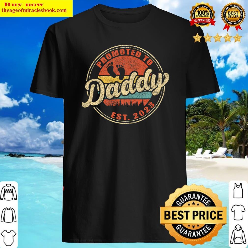 Promoted To Daddy 2023 Fathers Day 1st Time Dad Fathers Hood Shirt Shirt