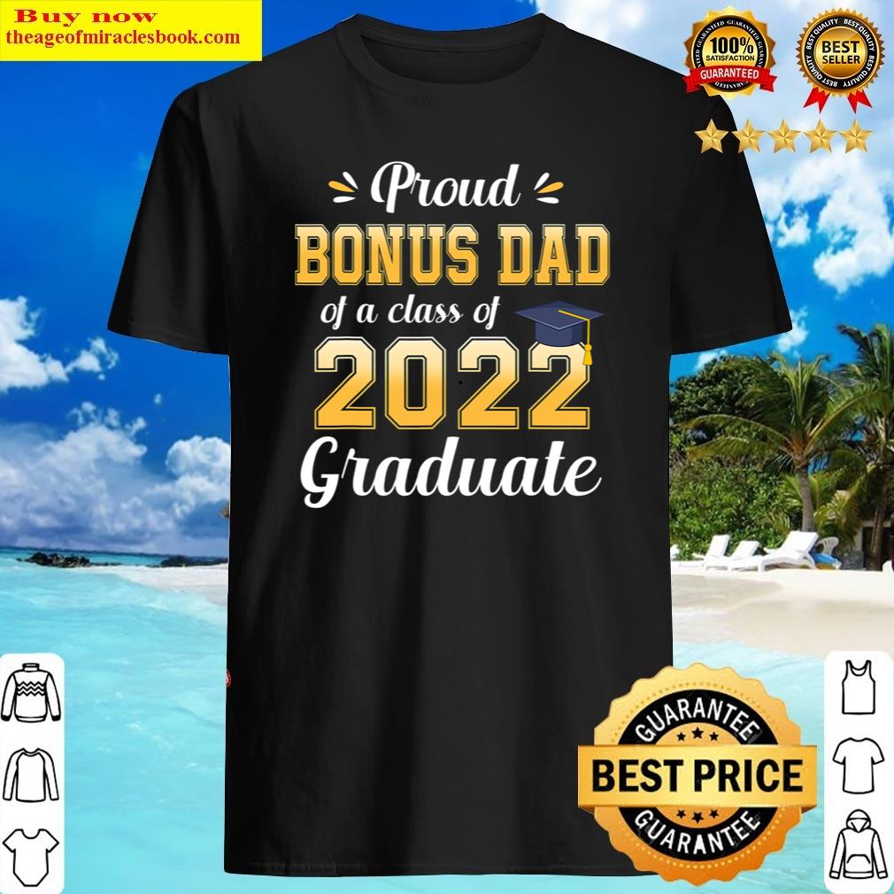 Proud Bonus Dad Of A Class Of 2022 Graduate Senior 22 Family Shirt