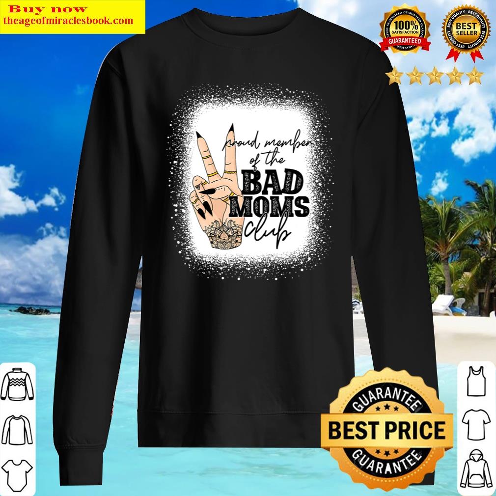 Proud Member Of The Bad Moms Club Happy Mother's Day Shirt Sweater