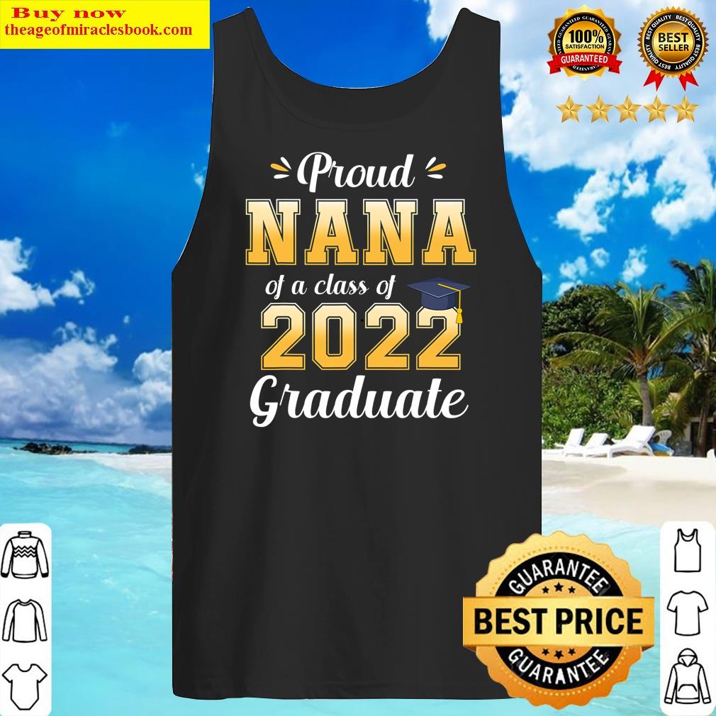Proud Nana Of A Class Of 2022 Graduate Senior 22 Family Shirt Tank Top