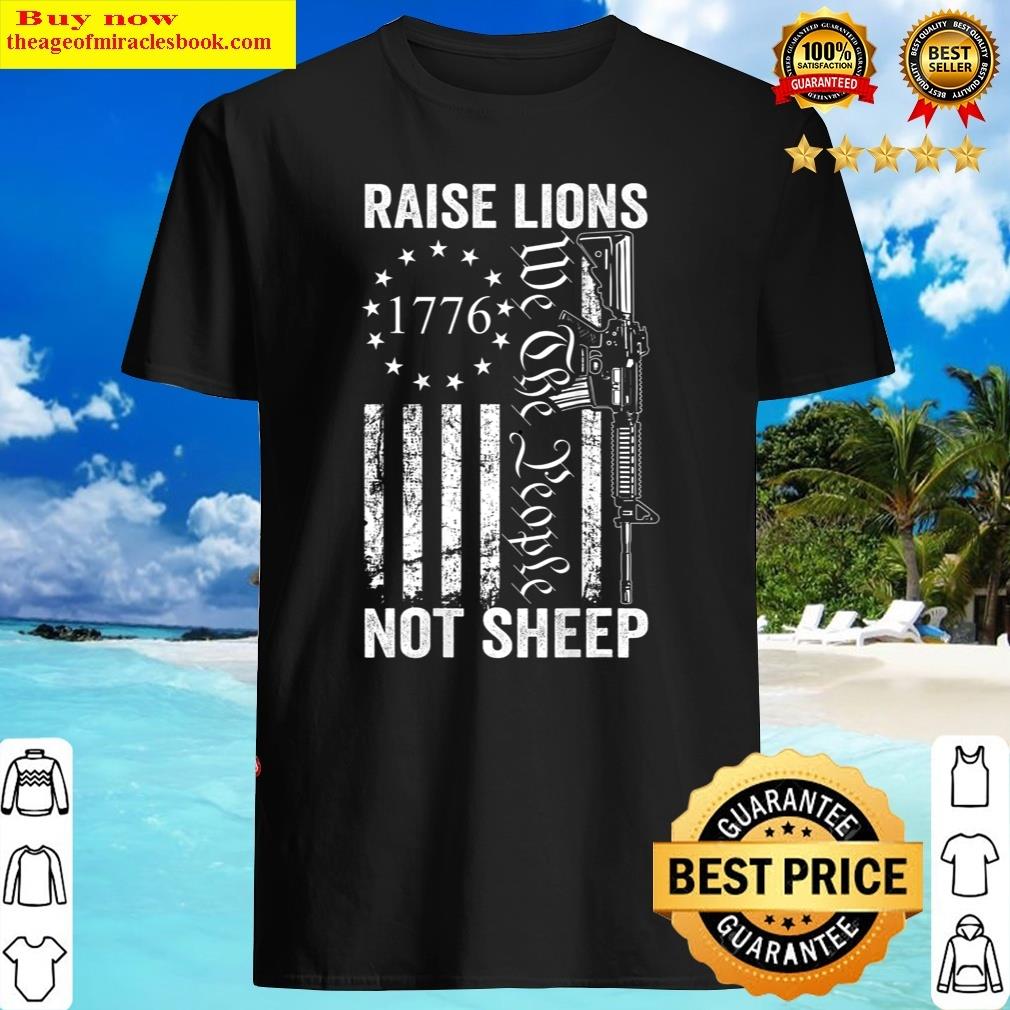 Raise Lions Ar15 Gun Not Sheep Pro Guns Ar15 Usa Shirt
