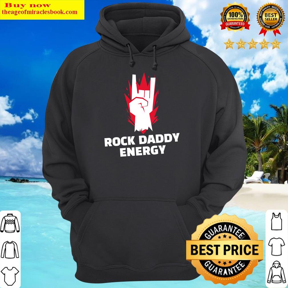 Rock Daddy Energy Shirt Hoodie