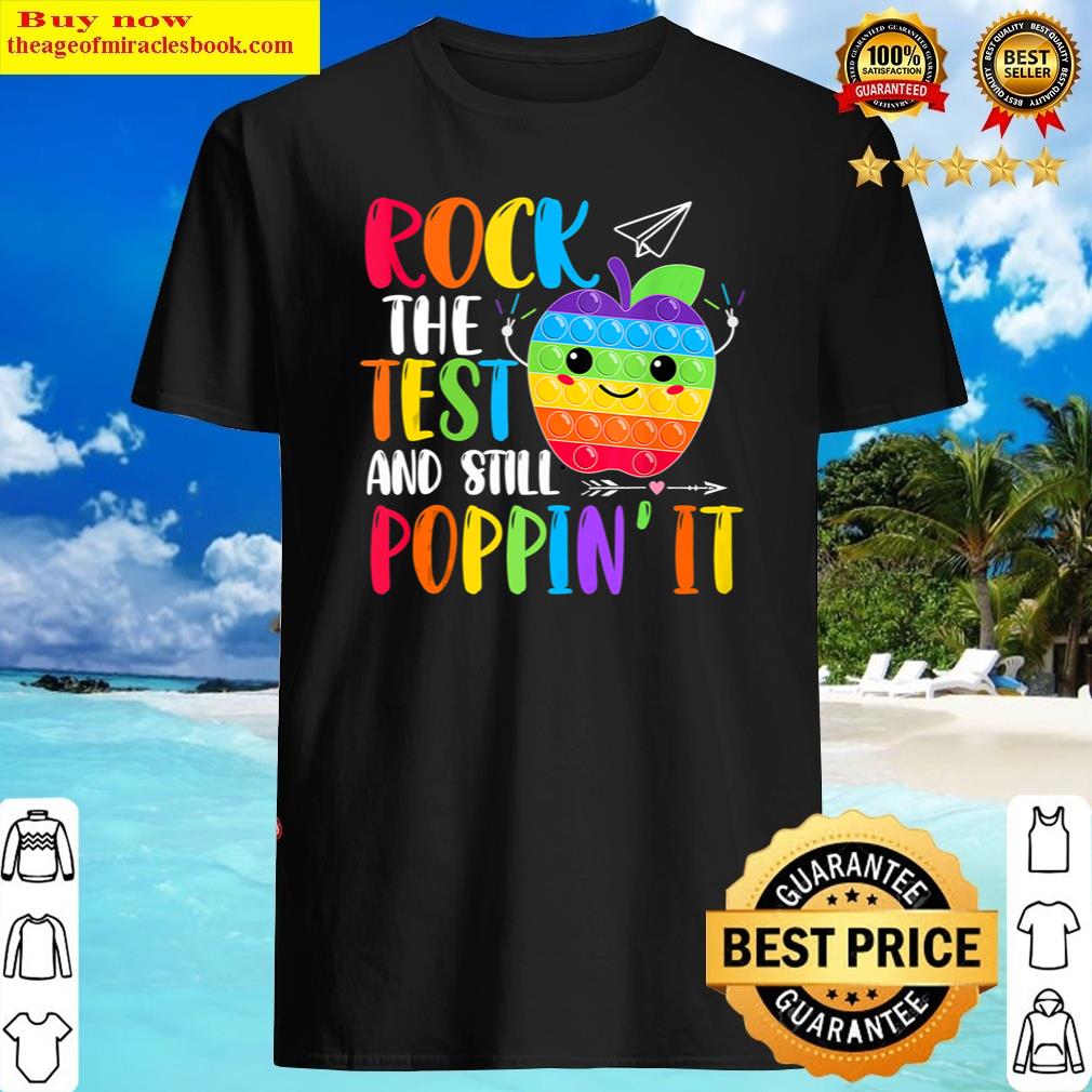 Rock The Test And Still Poppin Test Day Pop It Funny Teacher Shirt Shirt