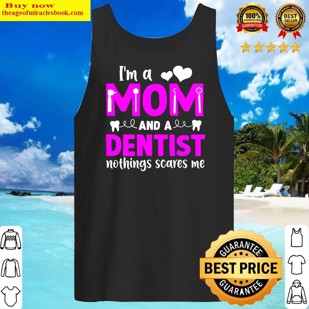 s funny mother im a mom and dentist tank top