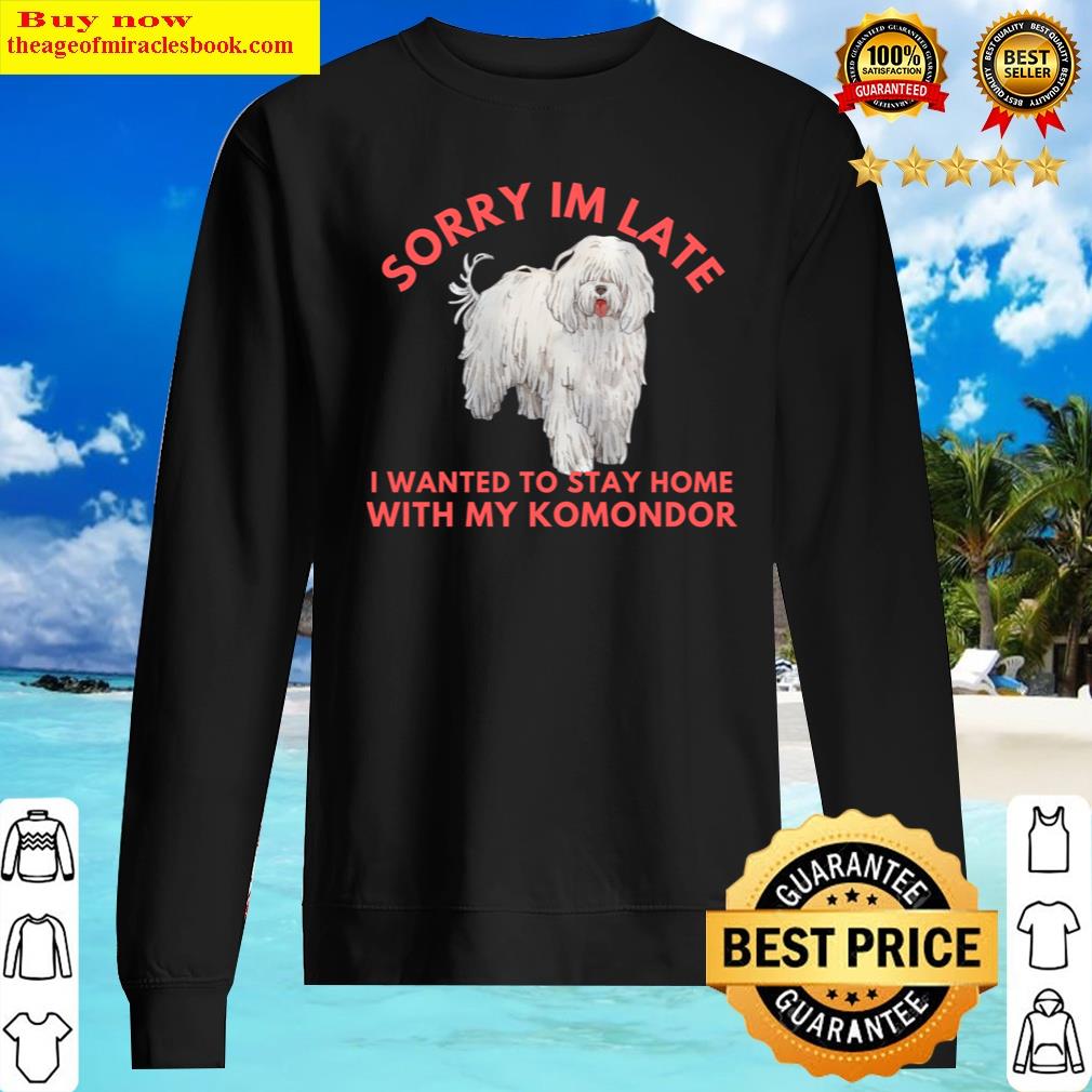 sorry im late i wanted to stay home with my komondor sweater