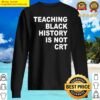 teaching black history is not crt funny teacher sweater