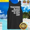 teaching black history is not crt funny teacher tank top