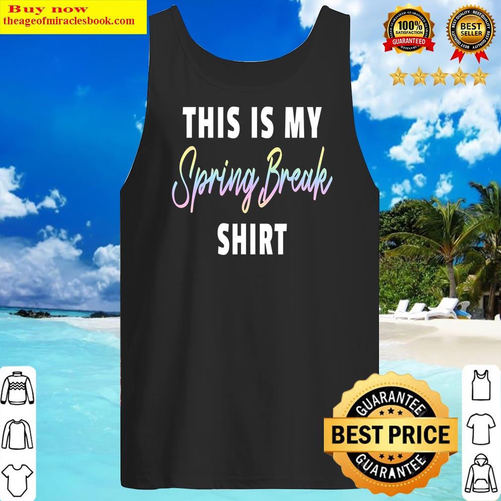 This Is My Spring Break Shirt Tank Top