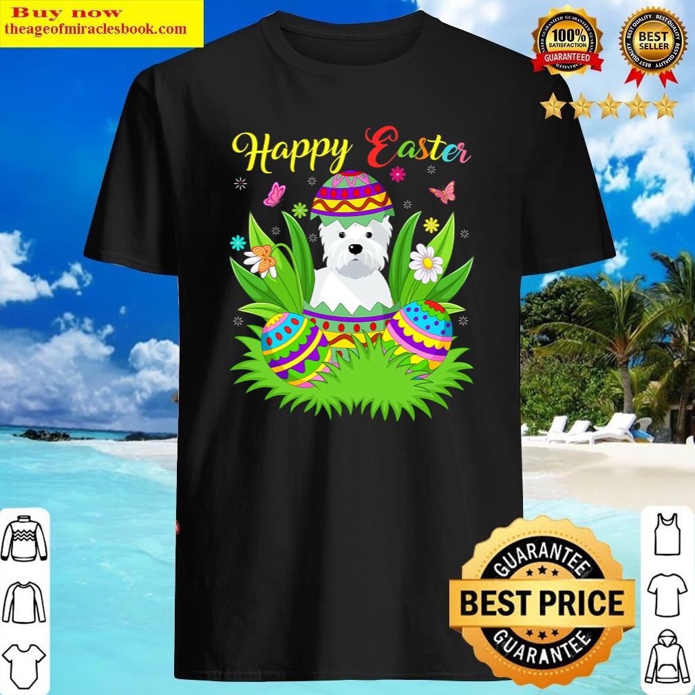 Westie Dog Lover Floral Easter Egg Funny Westie Easter Shirt Shirt