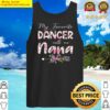 womens my favorite dancer call me nana happy mothers day tank top