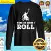 womens wheelchair tennis funny this is how i roll para sport sweater