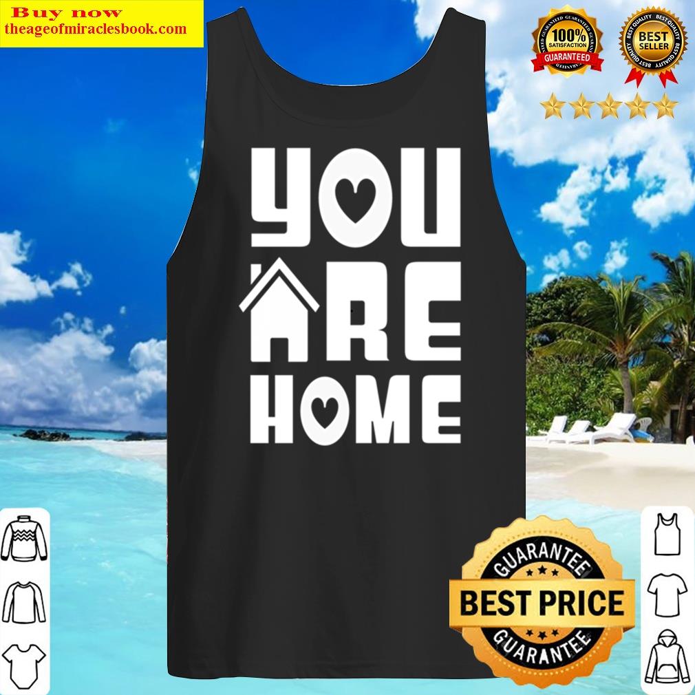 You Are Home (white) Shirt Tank Top