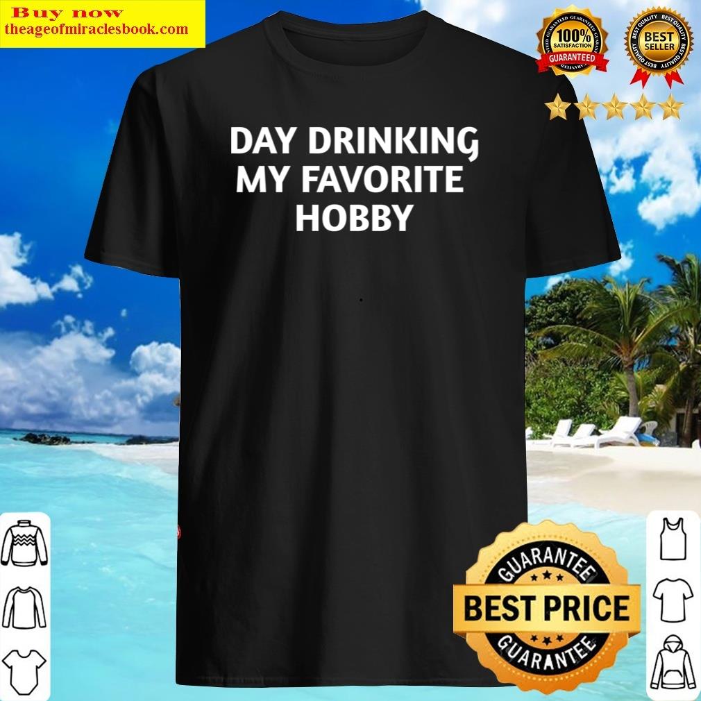 Attractive Day Drinking My Favorite Hobby Shirt