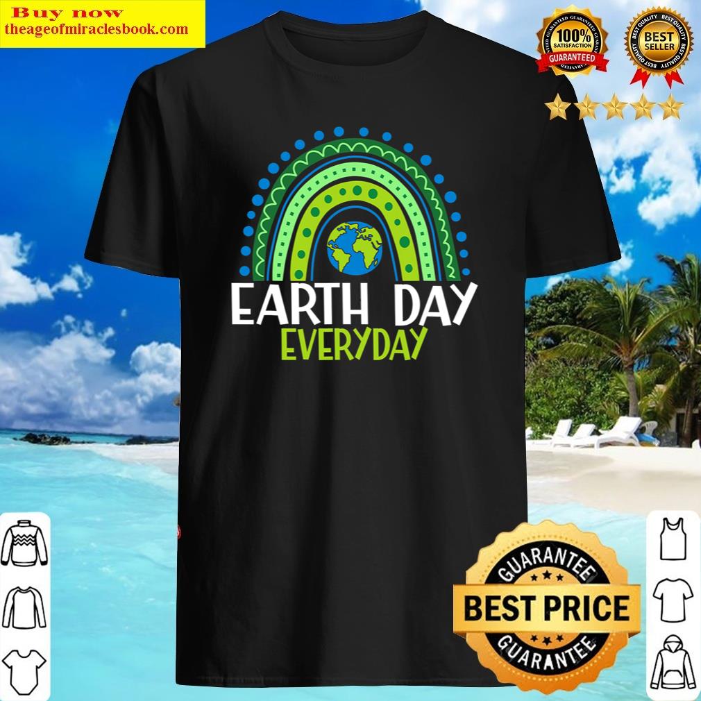 Attractive Earth Day Teacher Earth Day Everyday Rainbow Earth Day Shirt Shirt