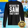 because im sam thats why funny sam sweater