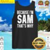 because im sam thats why funny sam tank top