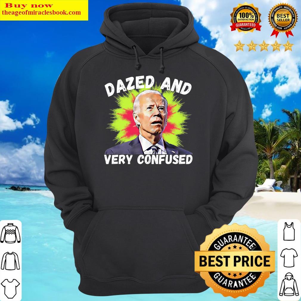 Biden Dazed And Very Confused Tie Dye Funny Anti Joe Biden T-shirt Shirt Hoodie
