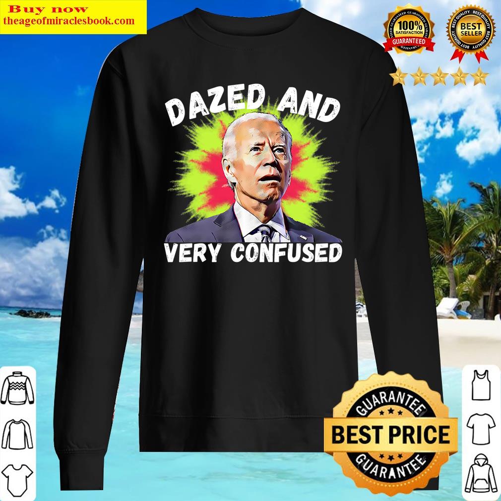 Biden Dazed And Very Confused Tie Dye Funny Anti Joe Biden T-shirt Shirt Sweater