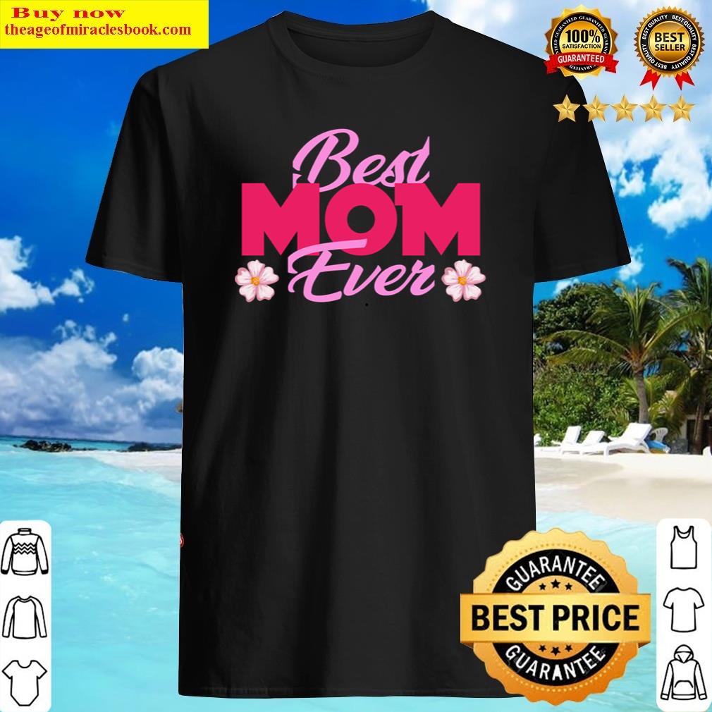 Buy Best Mom In The History Of Ever Shirt Shirt