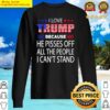 buy i love trump because he pissed off the people i cant stand copy sweater