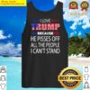 buy i love trump because he pissed off the people i cant stand copy tank top