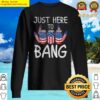 buy just here to bang 4th july american flag funny outfit tank top sweater