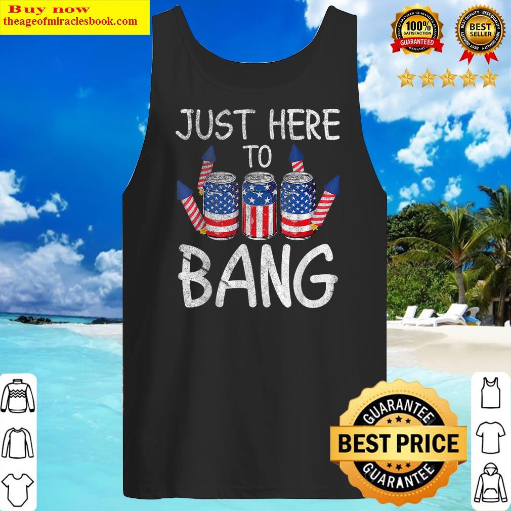 Buy Just Here To Bang 4th July American Flag Funny Outfit Tank Top Shirt Tank Top