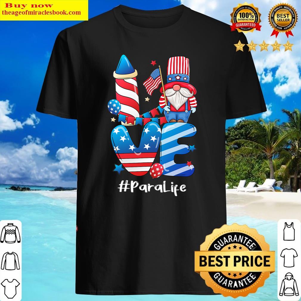Buy Love Para Life Gnome Usa Flag 4th Of July Patriotic Shirt