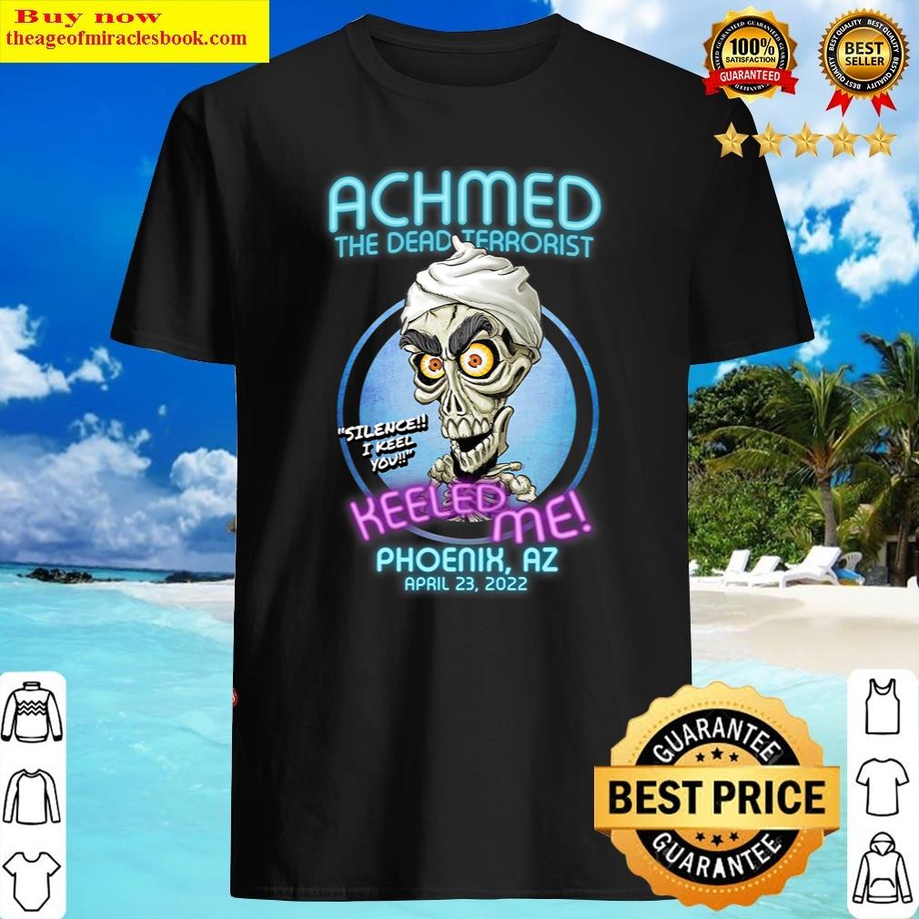 Dazzling Achmed The Dead Terrorist Phoenix, Az -2022 Shirt