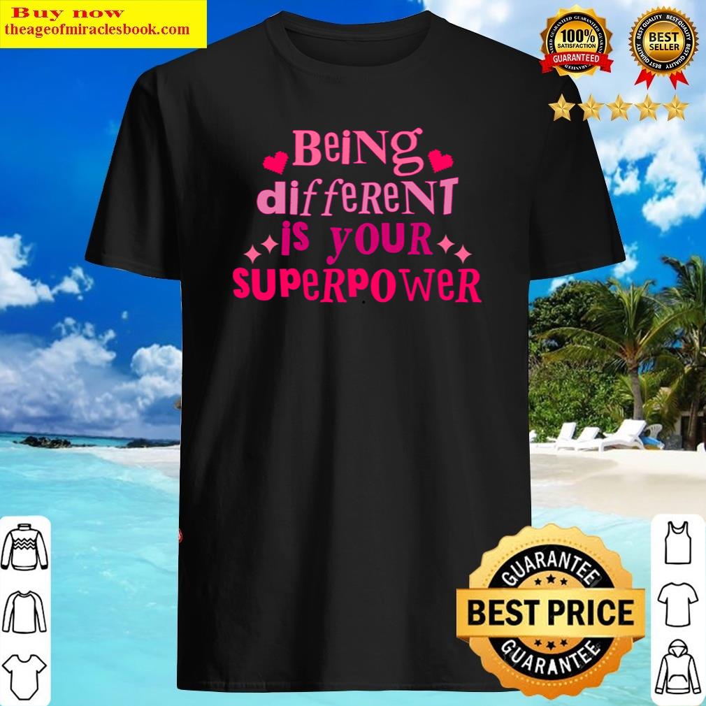 Dazzling Being Different Is Your Superpower Inspirational Quote Shirt