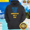 discount the fight is here i need ammunition not a ride lightweight hoodie