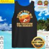 dont bug me go vacuum the desert funny sarcastic saying essential tank top
