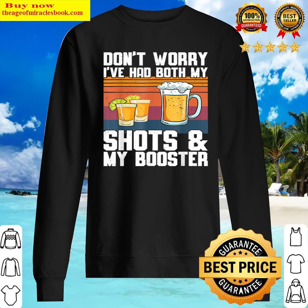 Don't Worry I've Had Both My Shots And Booster Funny Vaccine Shirt Sweater