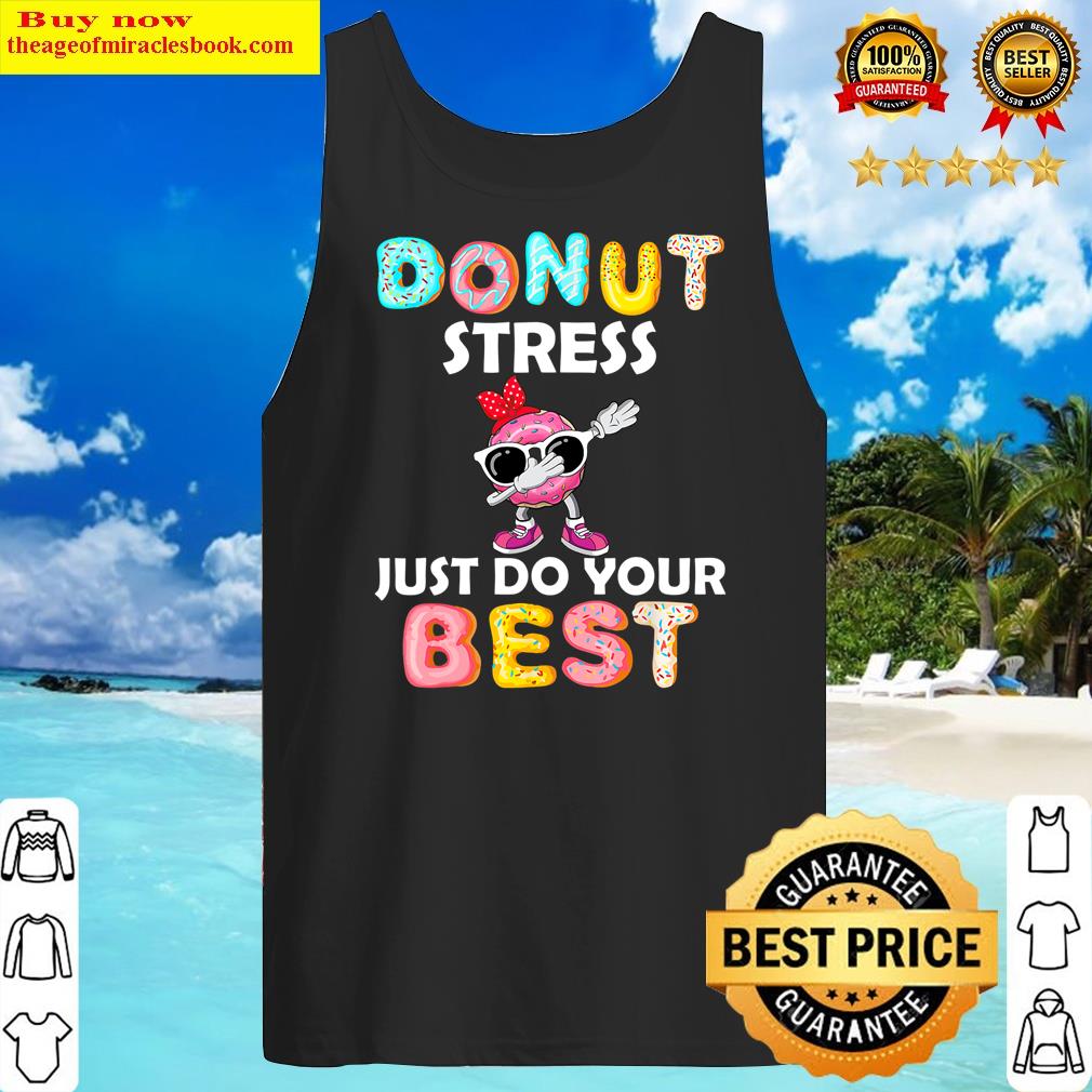 Donut Stress Just Do Your Best Gifts Teacher Testing Day Shirt Tank Top