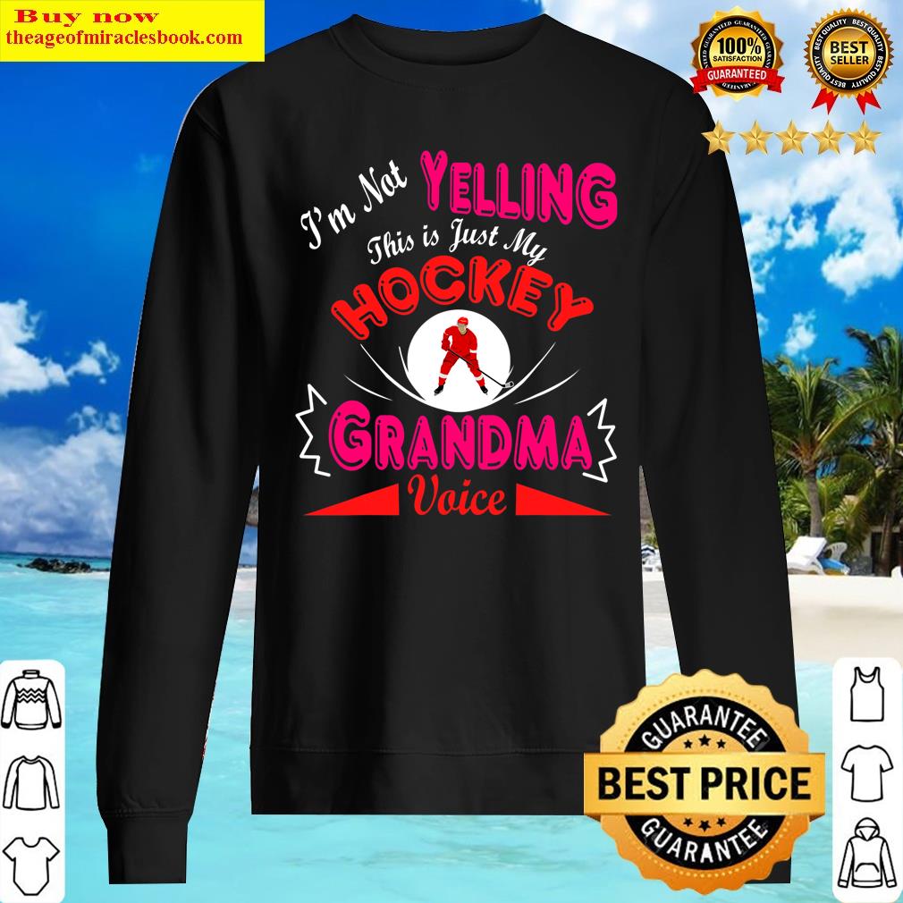 Funny I'm Not Yelling This Is My Hockey Grandma Voice Family T-shirt Shirt Sweater