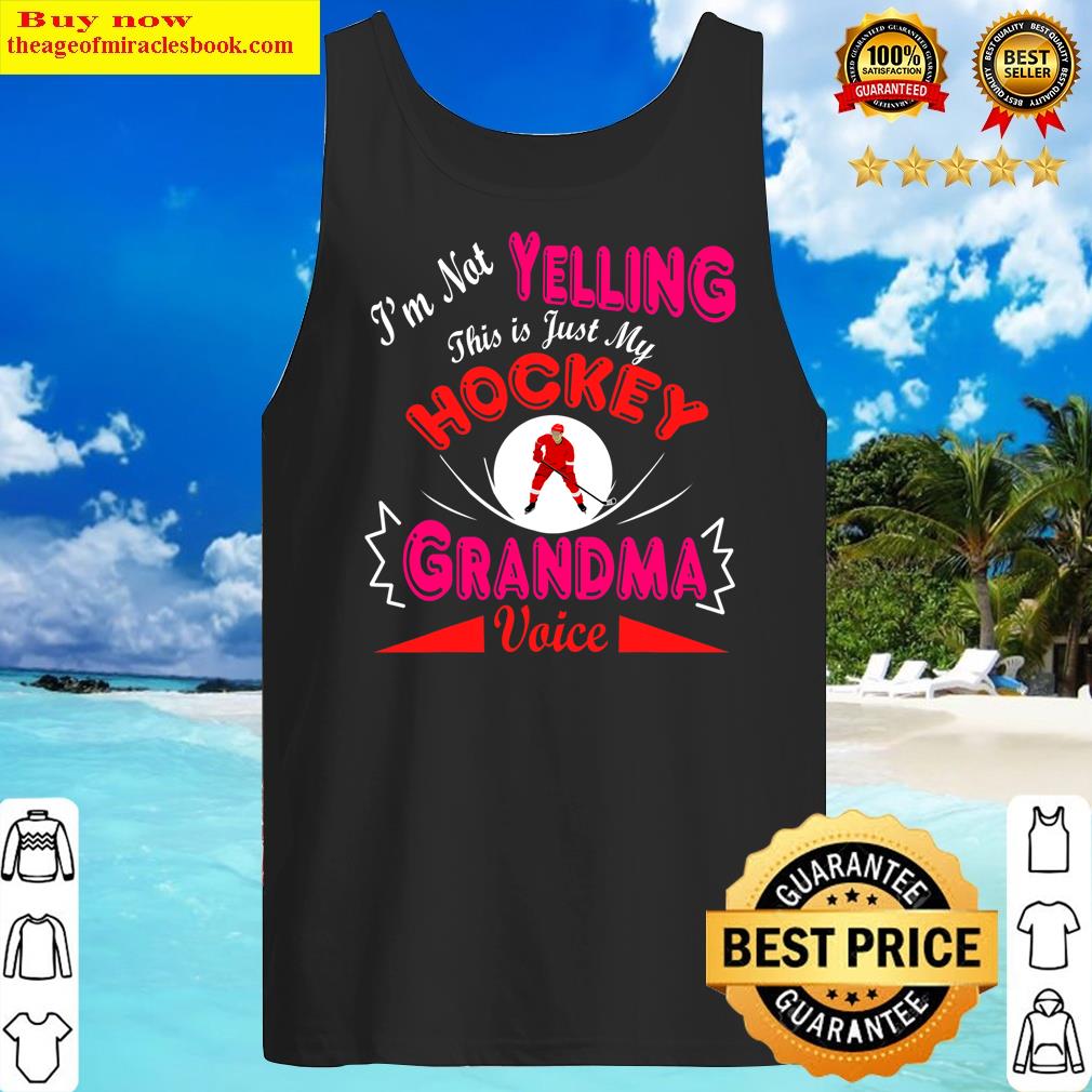 Funny I'm Not Yelling This Is My Hockey Grandma Voice Family T-shirt Shirt Tank Top