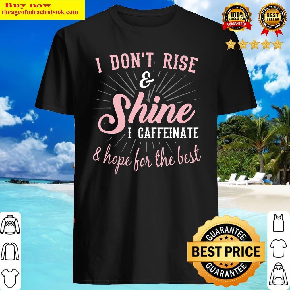 I Dont Rise & Shine Funny Coffee Sayings Tshirt Tank Top Shirt Shirt