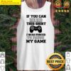 if you can read this i was forced to pause my game shirt tank top