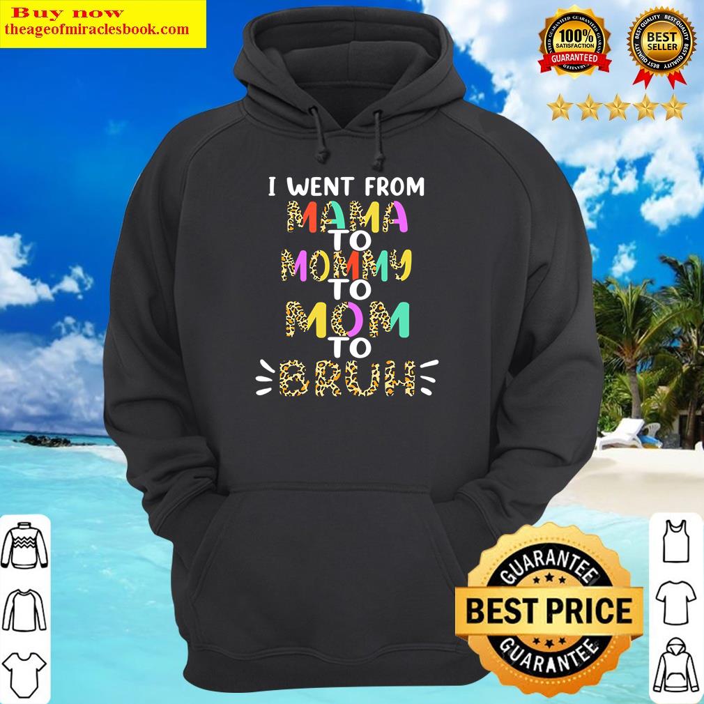 Majestic I Went From Mama To Mommy To Mom To Bruh First Mother's Day Shirt Hoodie