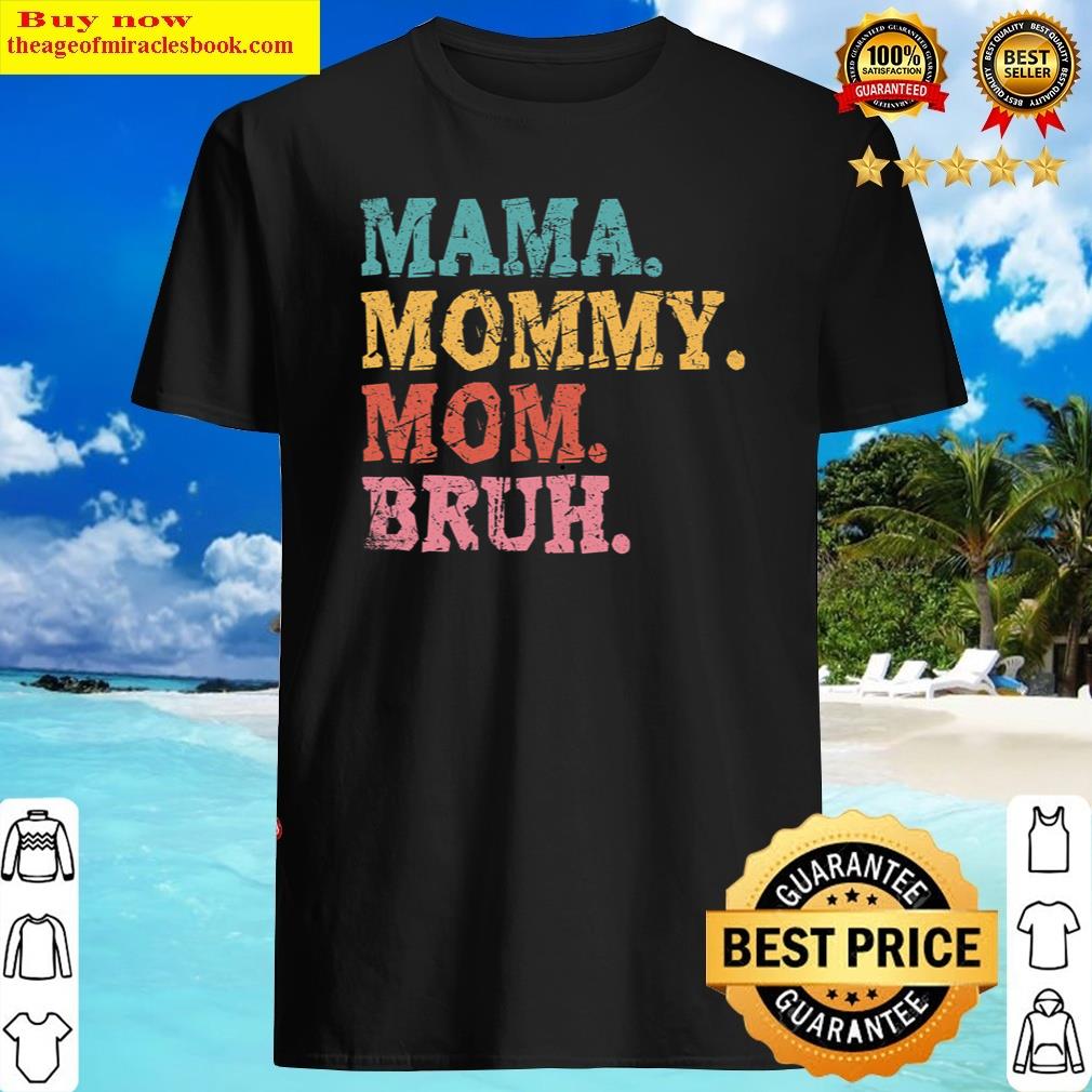 Mama Mommy Mom Bruh Mothers Day 2022 Shirt Shirt
