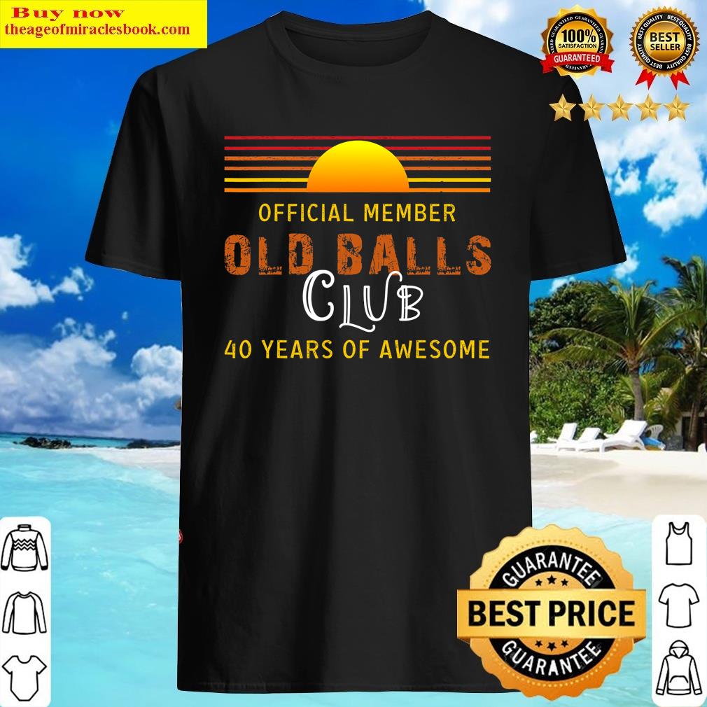 mens men old balls club funny 40th birthday 40 years of awesome t shirt shirt
