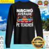nacho average pe teacher cinco de mayo physical education pe sweater