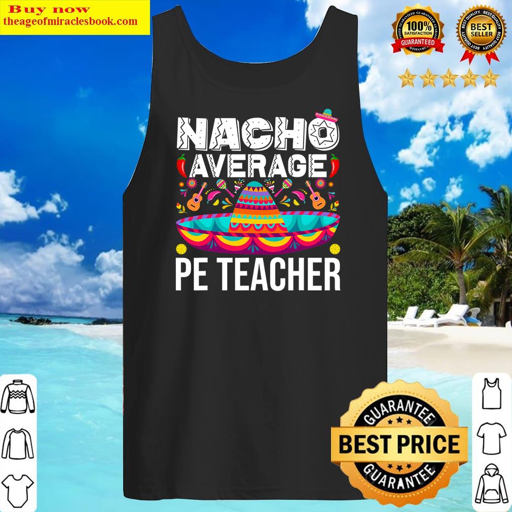 Nacho Average Pe Teacher Cinco De Mayo Physical Education Pe Shirt Tank Top