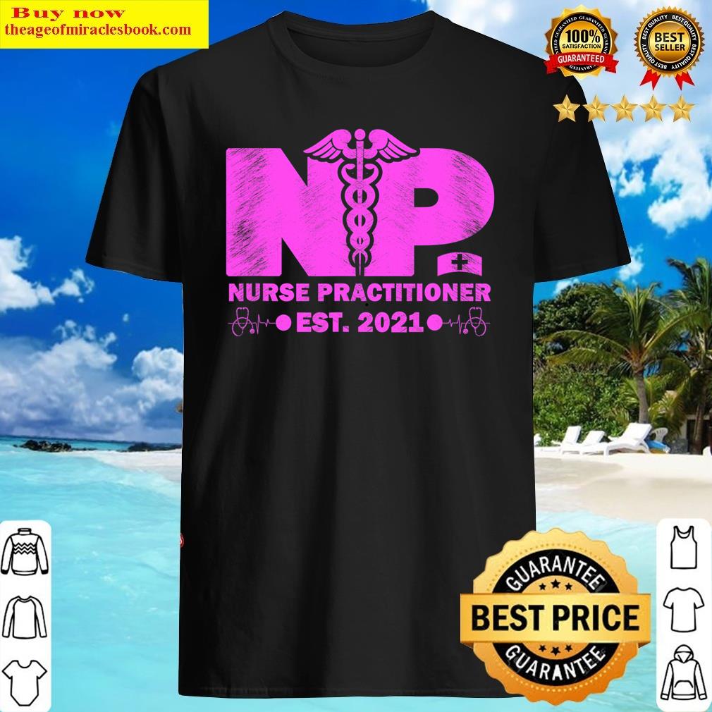 Np Graduation Np Established 2021 Nurse Practitioner T-shirt Shirt Shirt