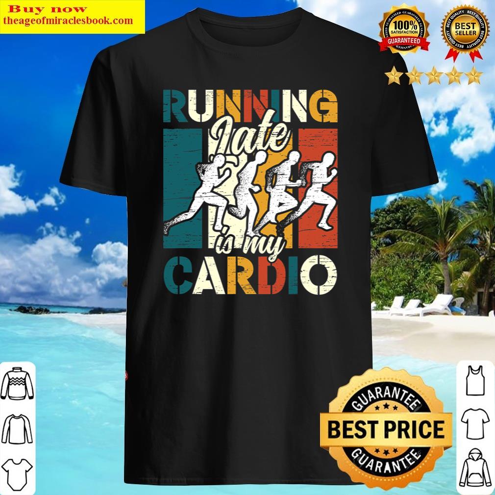 Original Running Is My Cardio Body Fitness Workout Exercise Shirt