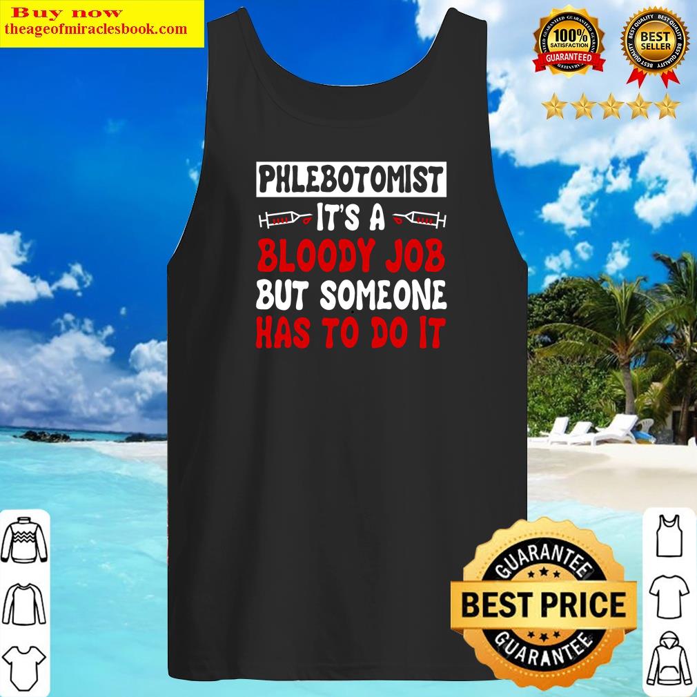 phlebotomist its a bloody job gift for phlebotomist shirt tank top