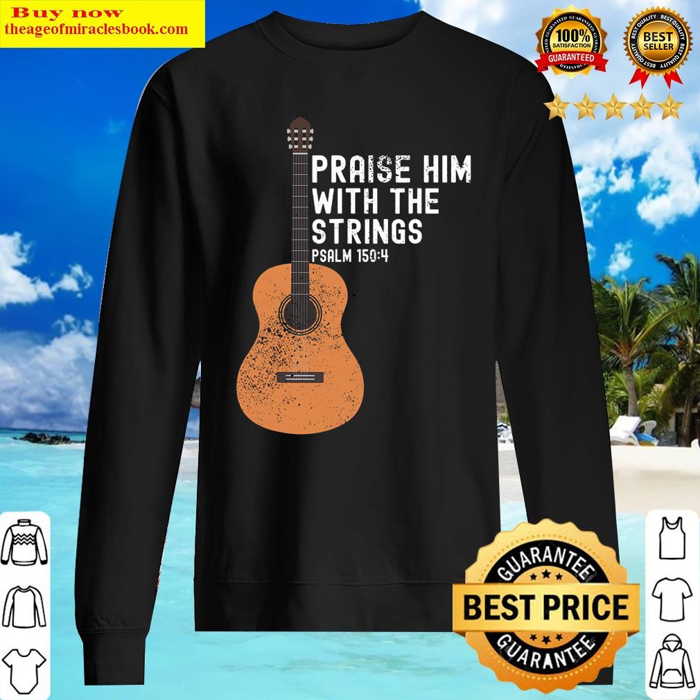 praise him with the strings psalm 1504 bass guitar t shirt sweater