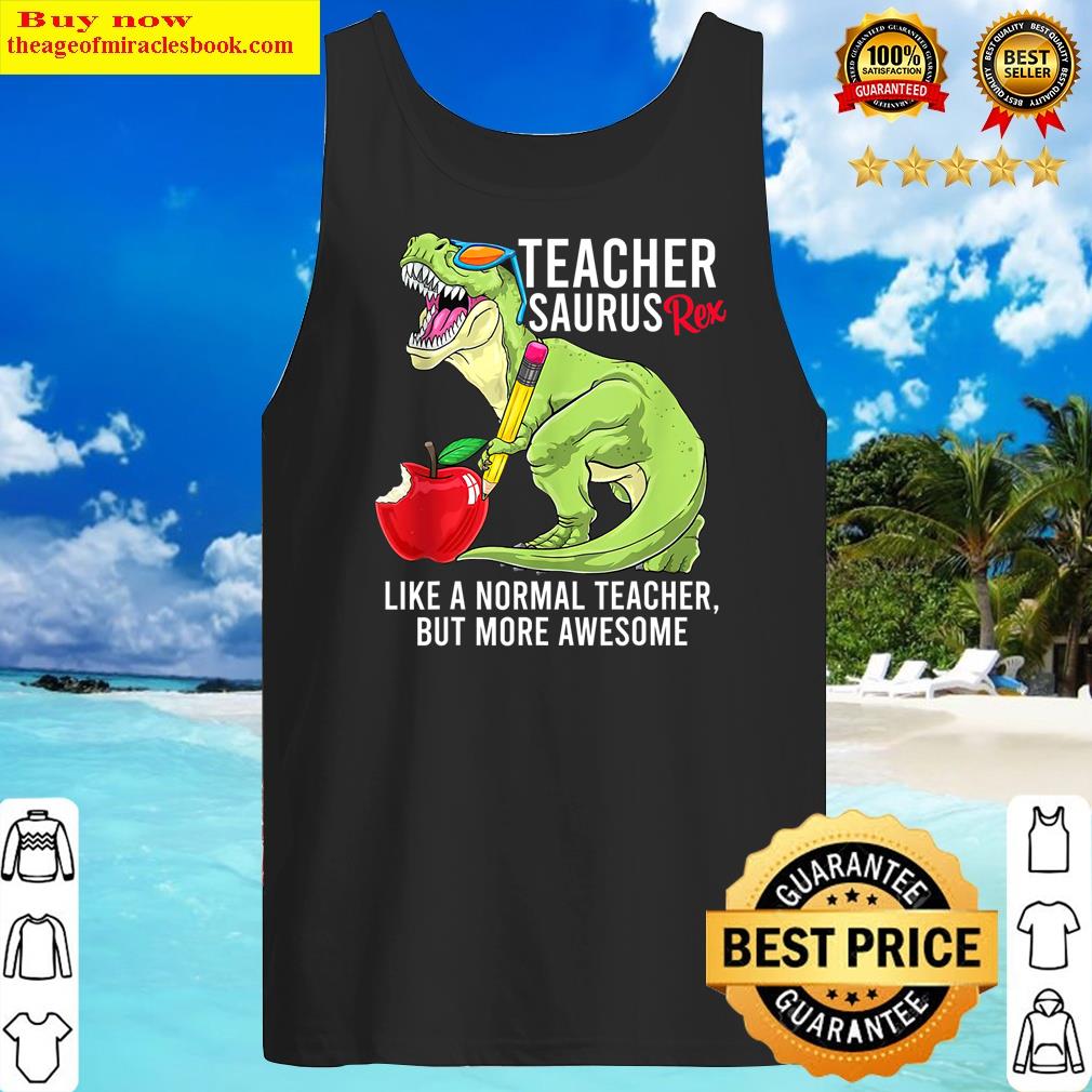 Pretty Teachersaurus Like A Normal Teacher But More Awesome Shirt Tank Top