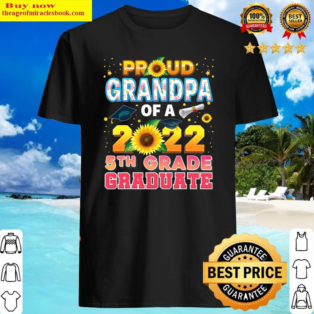 Proud Grandpa Of A Class 2022 5th Grade Graduate Sunflower Shirt