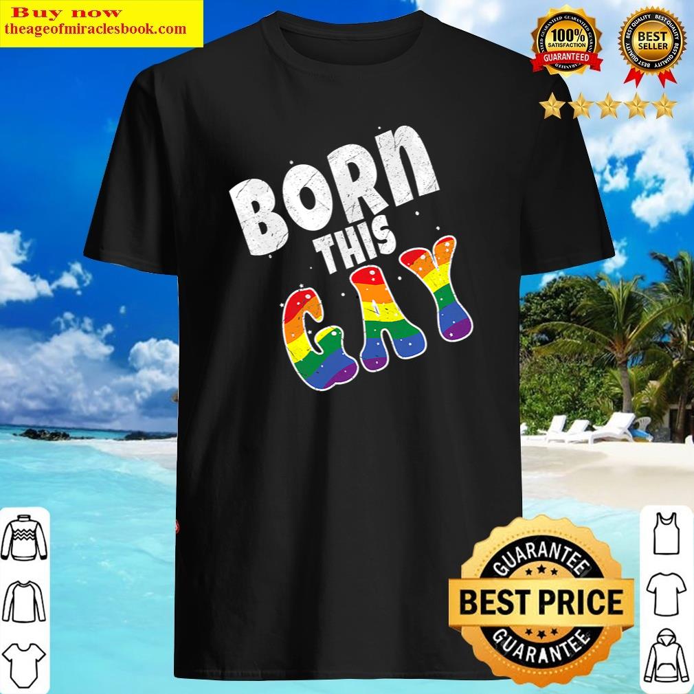 Rainbow Born Gay Pride Lgbtq Lgbt Pride Month Shirt